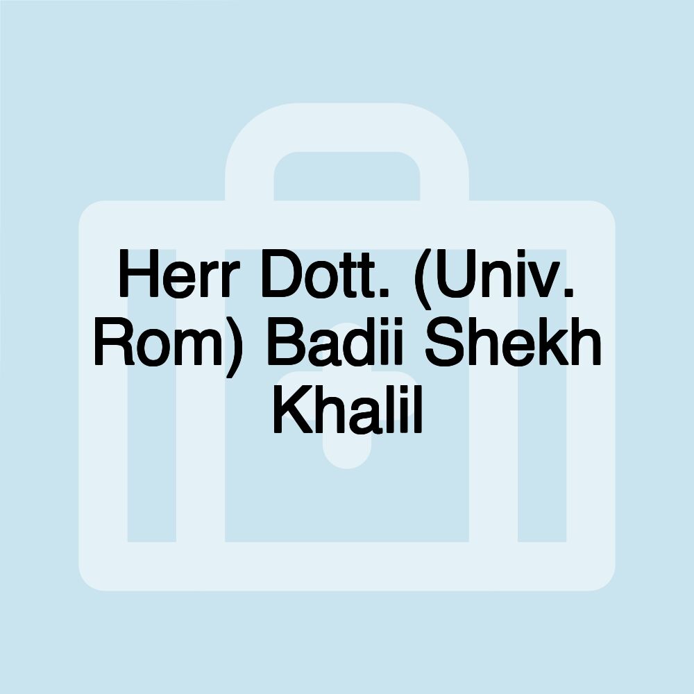 Herr Dott. (Univ. Rom) Badii Shekh Khalil