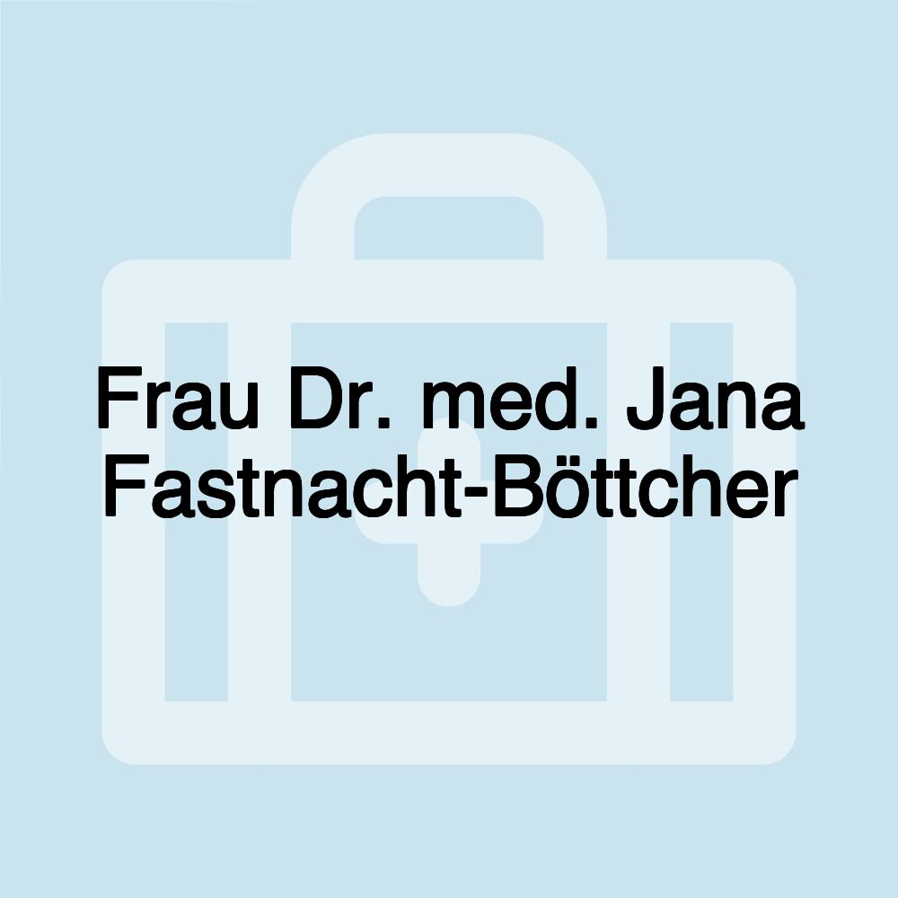 Frau Dr. med. Jana Fastnacht-Böttcher