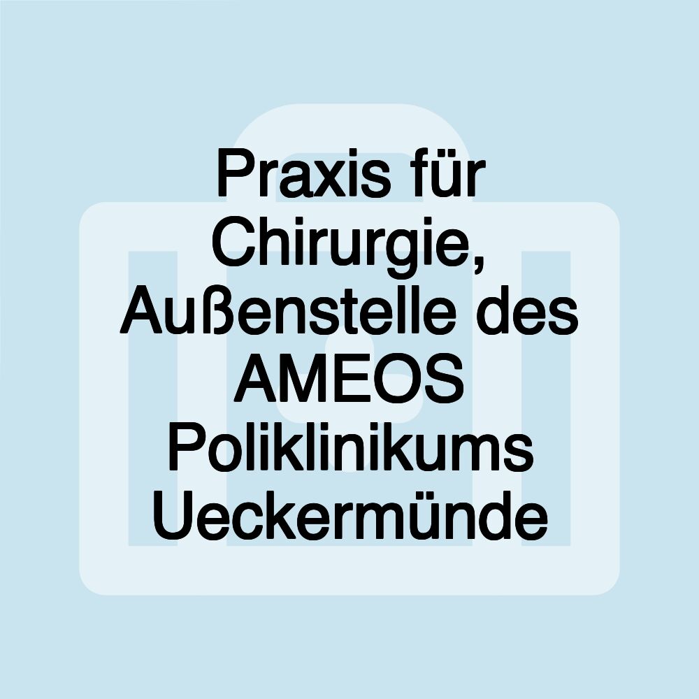 Praxis für Chirurgie, Außenstelle des AMEOS Poliklinikums Ueckermünde