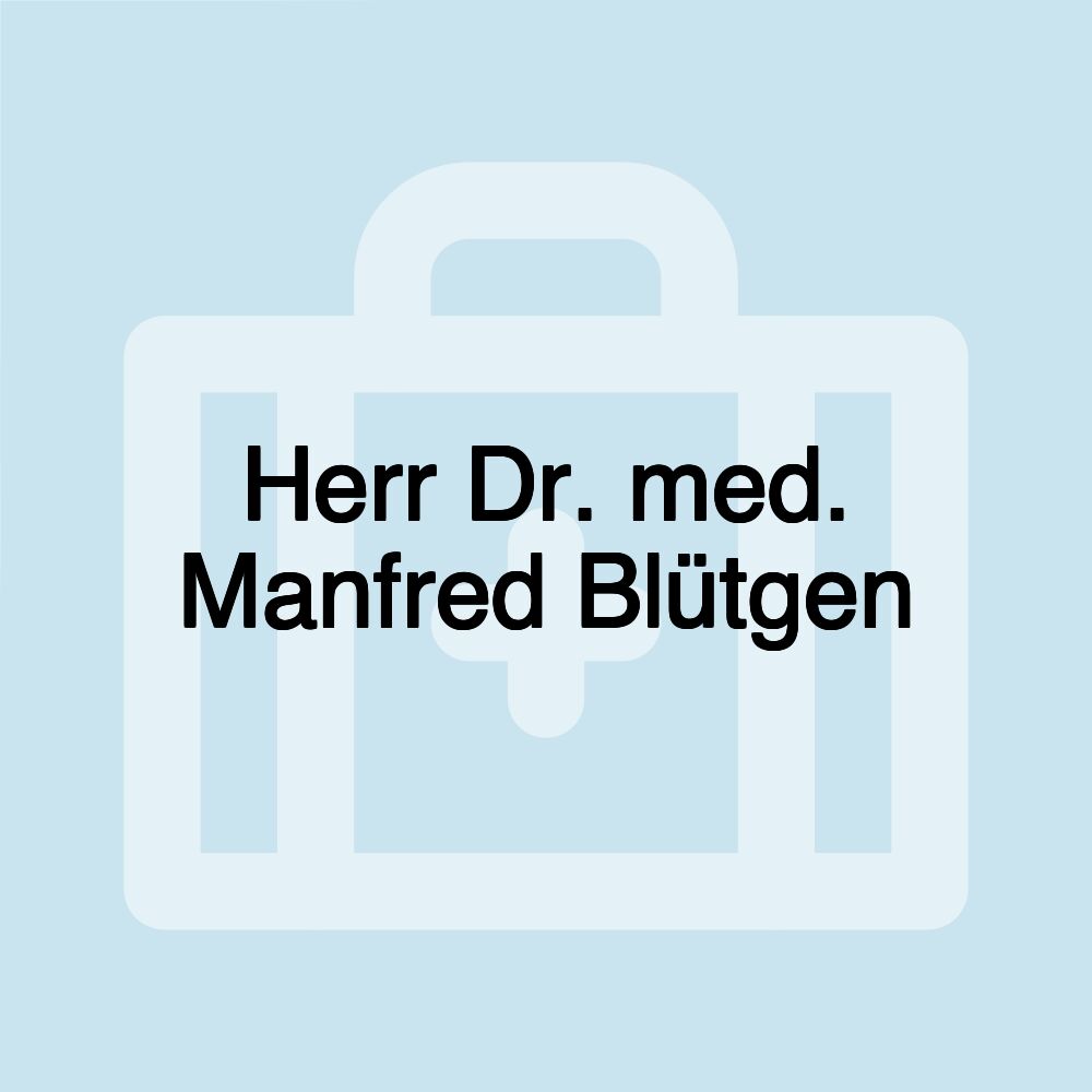 Herr Dr. med. Manfred Blütgen