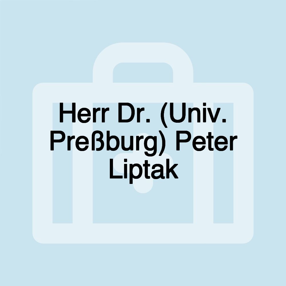 Herr Dr. (Univ. Preßburg) Peter Liptak