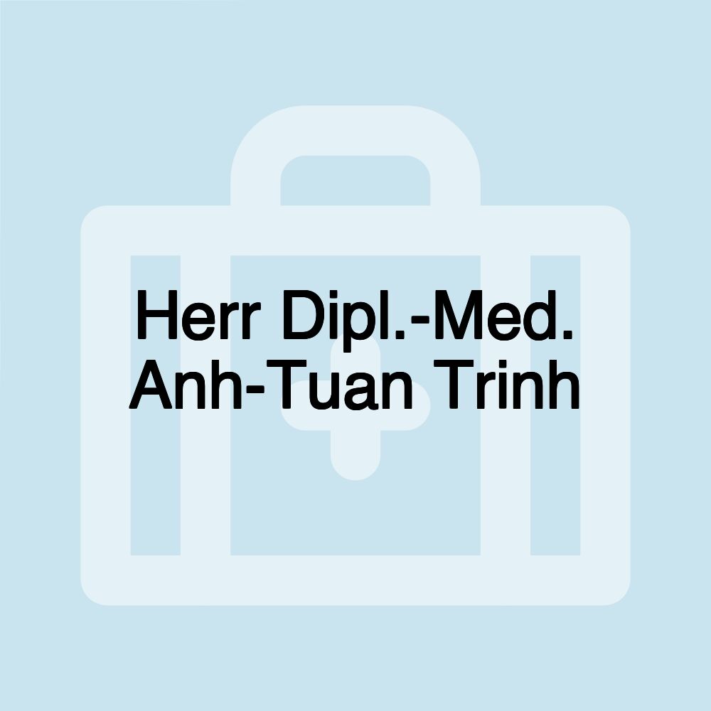 Herr Dipl.-Med. Anh-Tuan Trinh