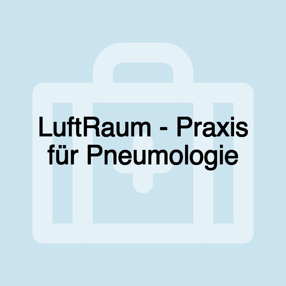 LuftRaum - Praxis für Pneumologie