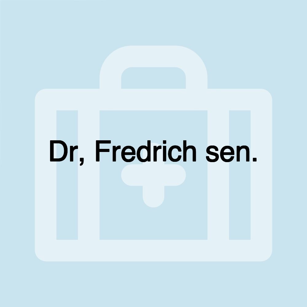 Dr, Fredrich sen.