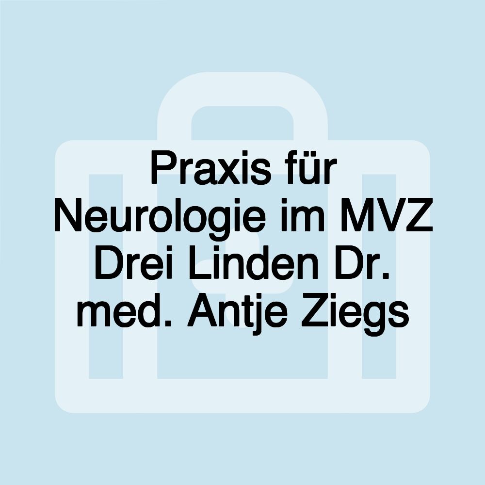 Praxis für Neurologie im MVZ Drei Linden Dr. med. Antje Ziegs