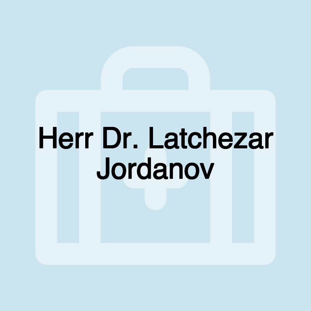 Herr Dr. Latchezar Jordanov