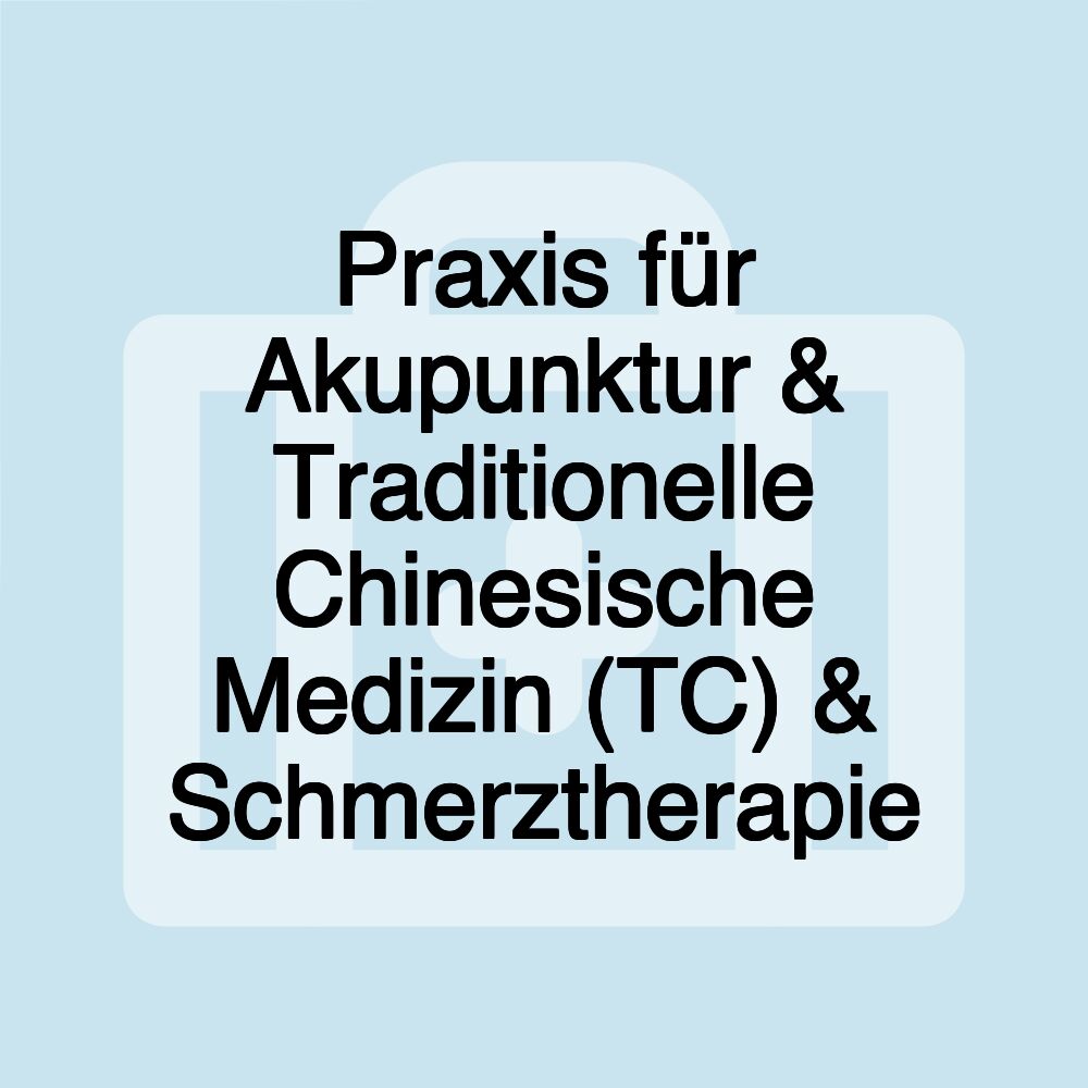 Praxis für Akupunktur & Traditionelle Chinesische Medizin (TC) & Schmerztherapie