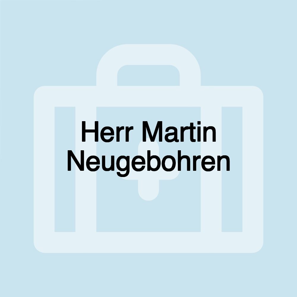 Herr Martin Neugebohren