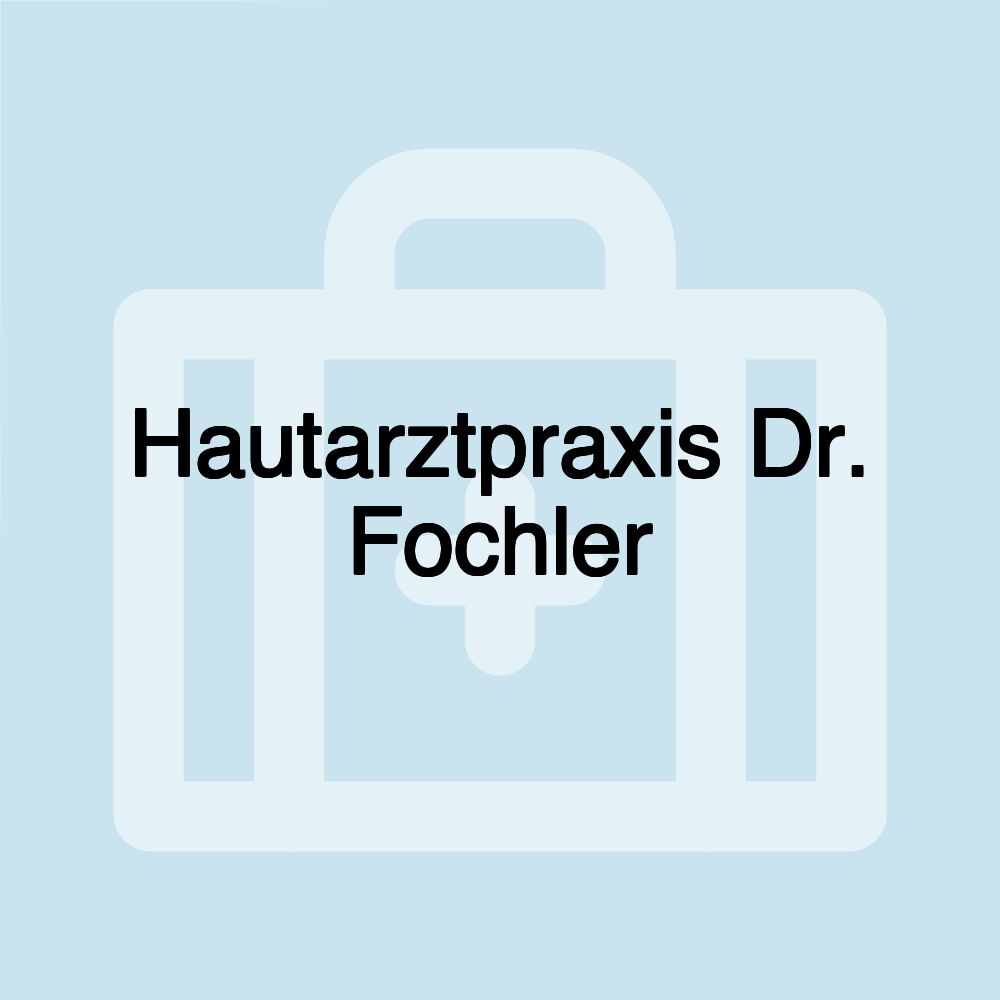 Hautarztpraxis Dr. Fochler