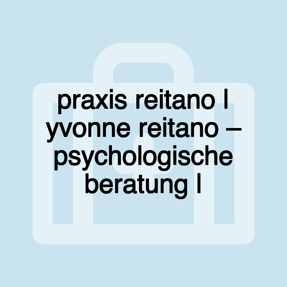 praxis reitano | yvonne reitano – psychologische beratung |