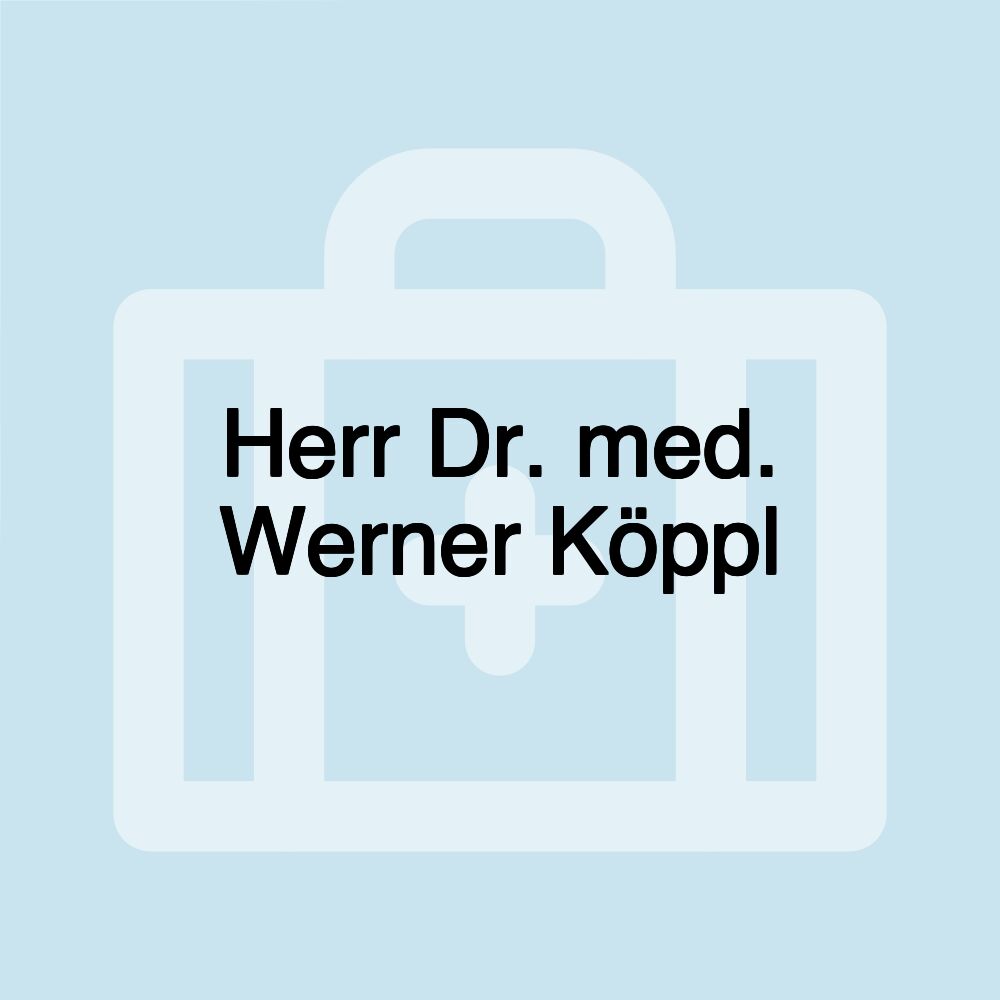 Herr Dr. med. Werner Köppl