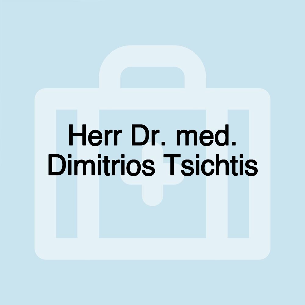 Herr Dr. med. Dimitrios Tsichtis