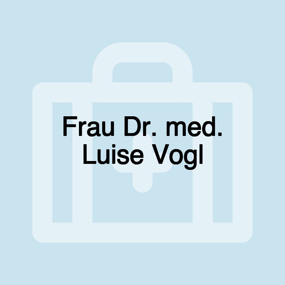 Frau Dr. med. Luise Vogl