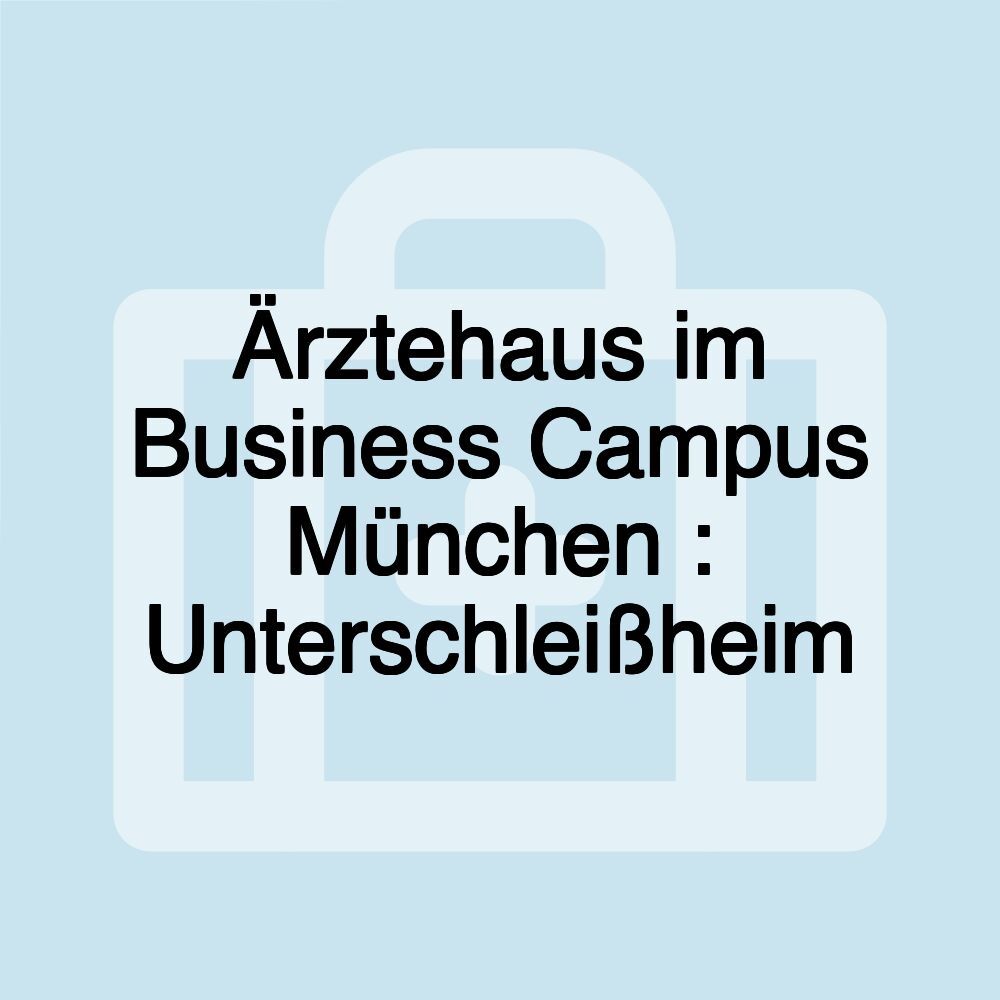 Ärztehaus im Business Campus München : Unterschleißheim