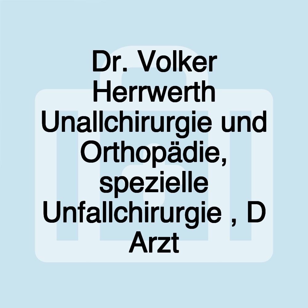 Dr. Volker Herrwerth Unallchirurgie und Orthopädie, spezielle Unfallchirurgie , D Arzt