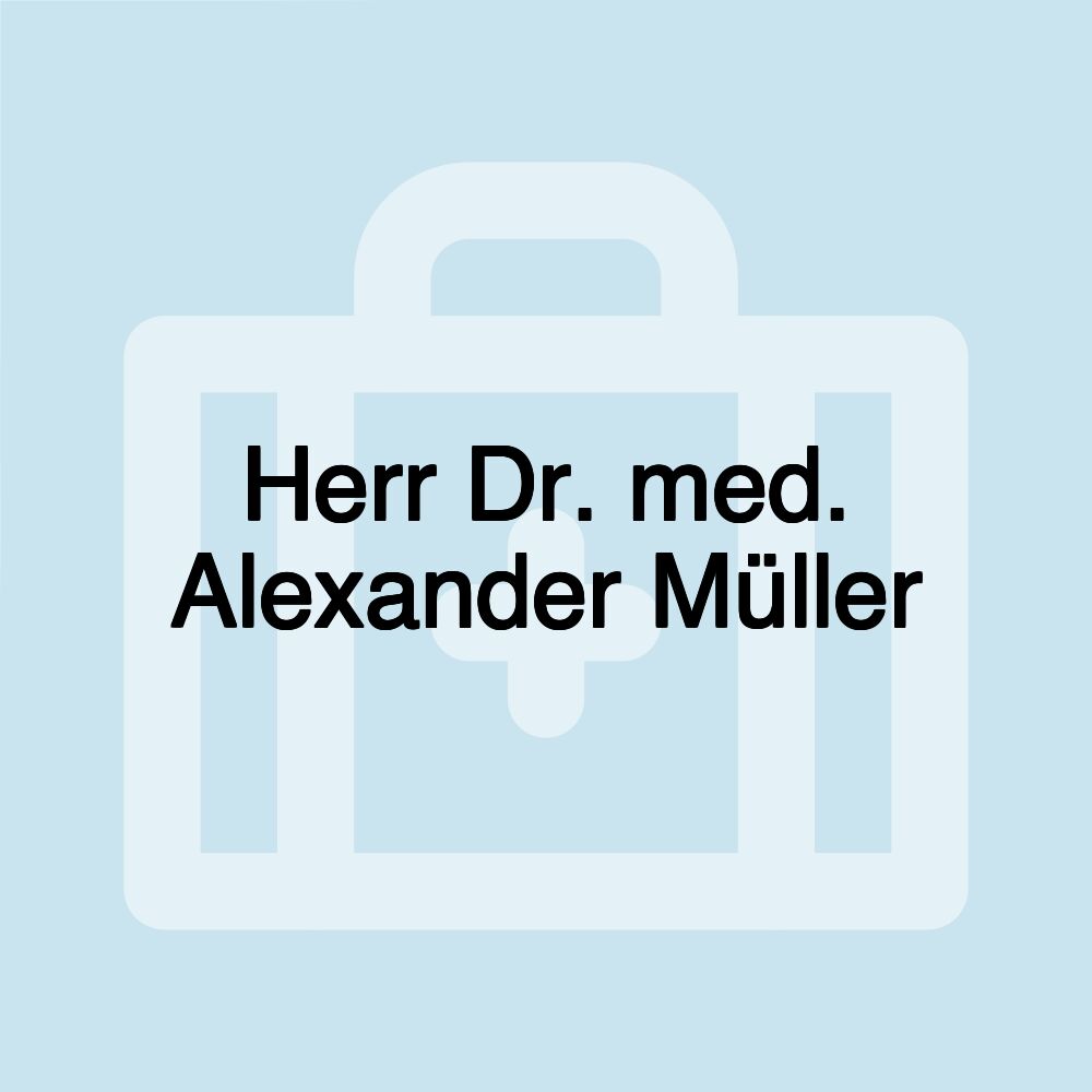 Herr Dr. med. Alexander Müller