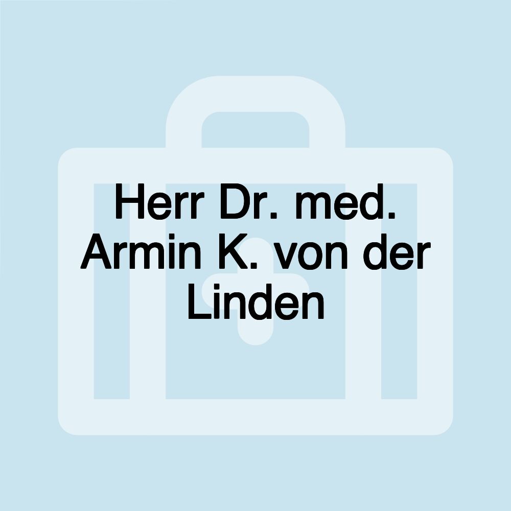 Herr Dr. med. Armin K. von der Linden