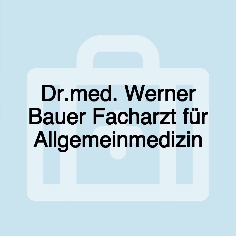 Dr.med. Werner Bauer Facharzt für Allgemeinmedizin