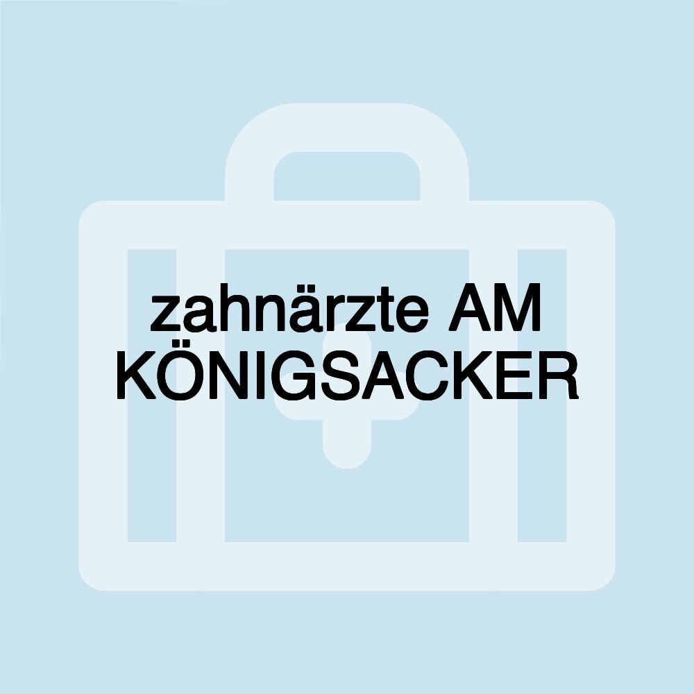 zahnärzte AM KÖNIGSACKER