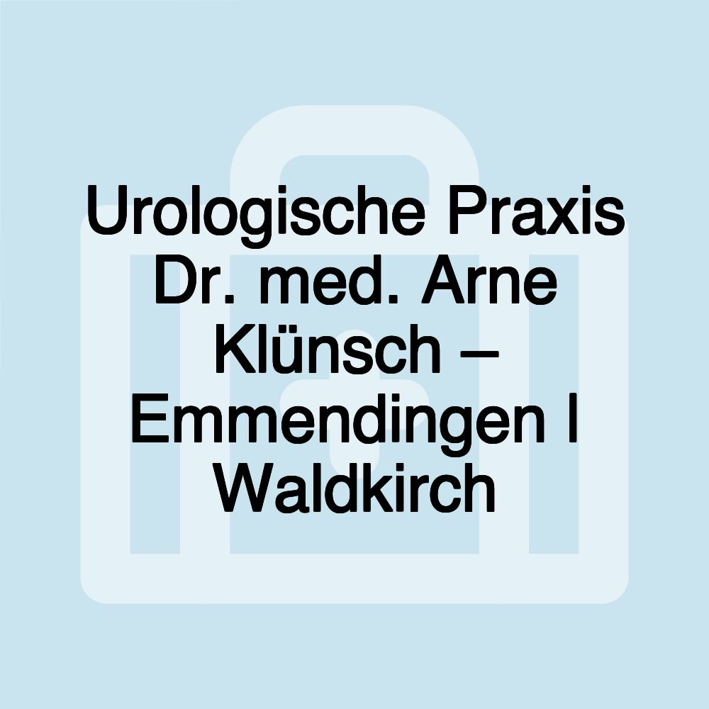 Urologische Praxis Dr. med. Arne Klünsch – Emmendingen | Waldkirch