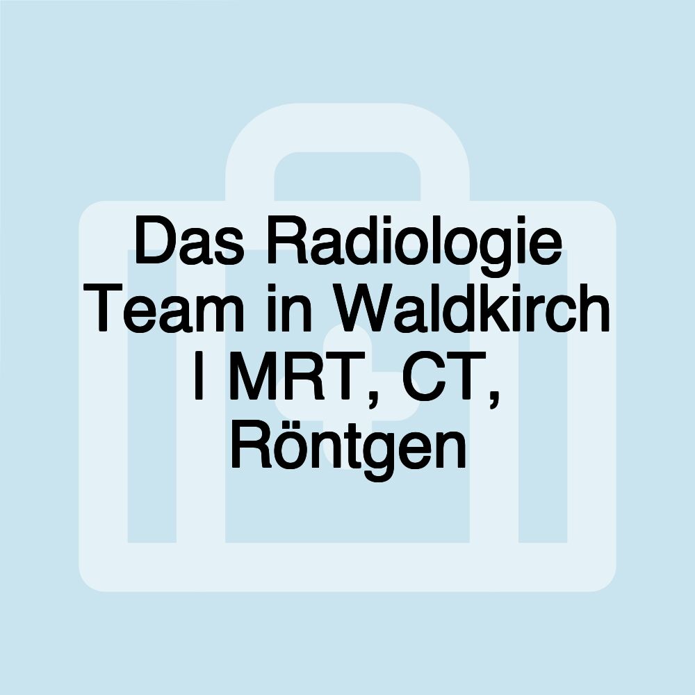 Das Radiologie Team in Waldkirch | MRT, CT, Röntgen