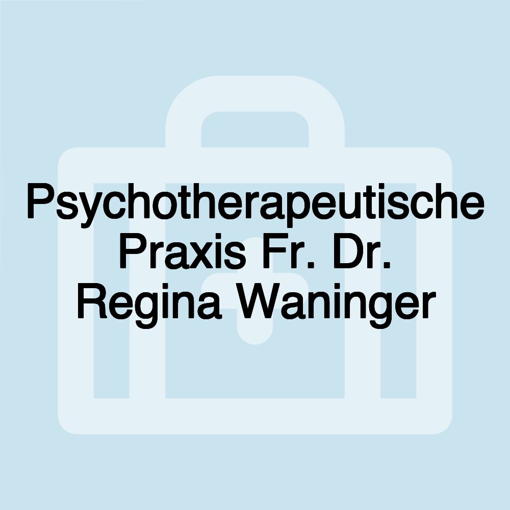 Psychotherapeutische Praxis Fr. Dr. Regina Waninger