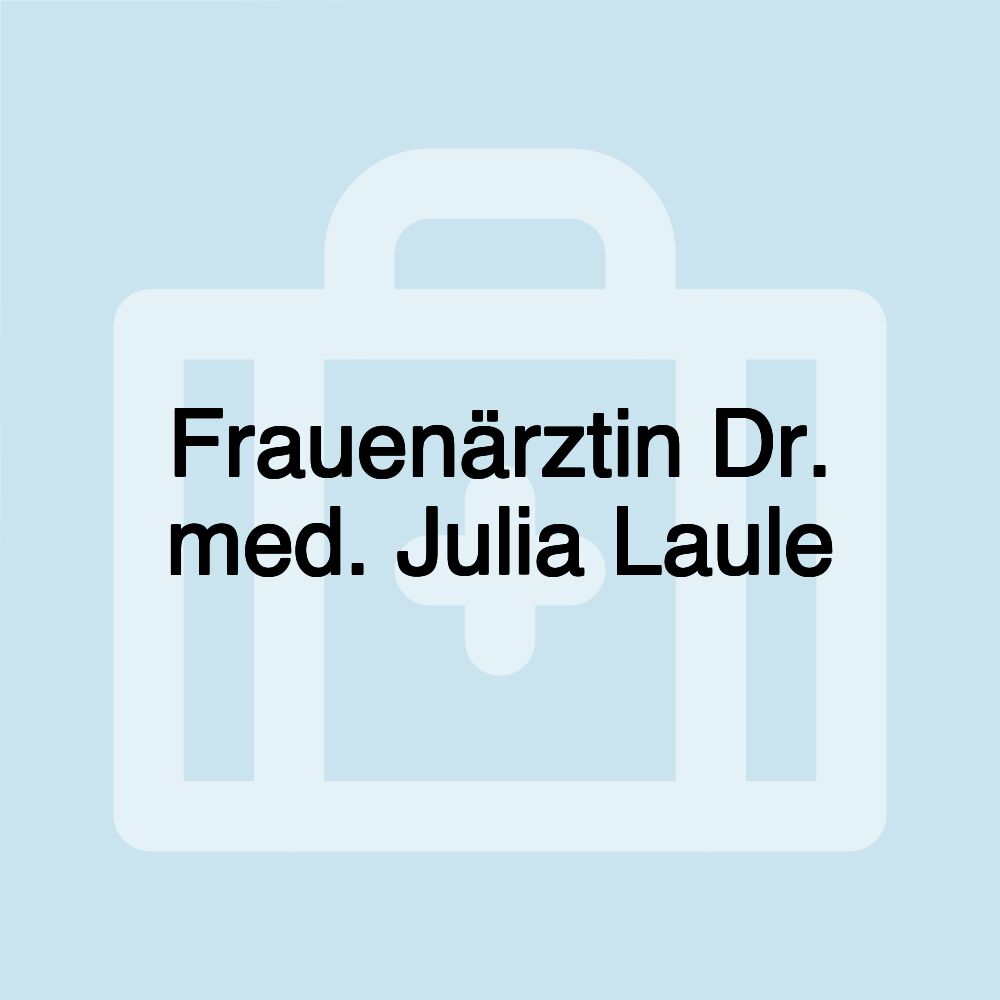 Frauenärztin Dr. med. Julia Laule