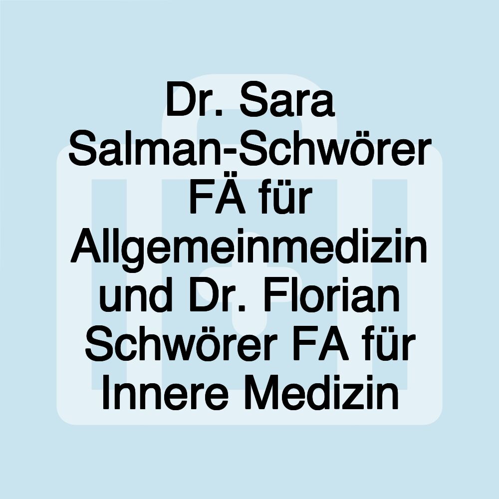 Dr. Sara Salman-Schwörer FÄ für Allgemeinmedizin und Dr. Florian Schwörer FA für Innere Medizin