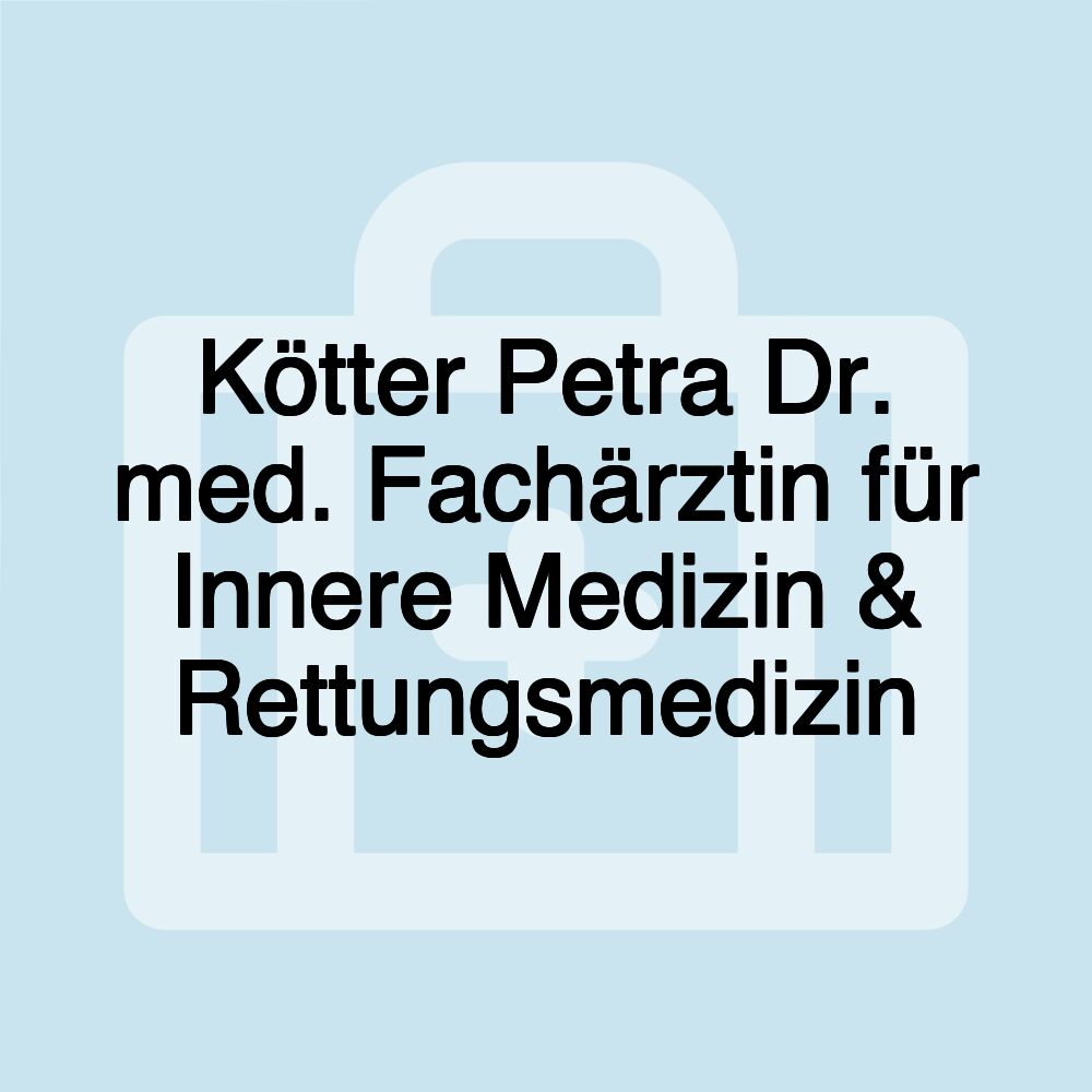 Kötter Petra Dr. med. Fachärztin für Innere Medizin & Rettungsmedizin