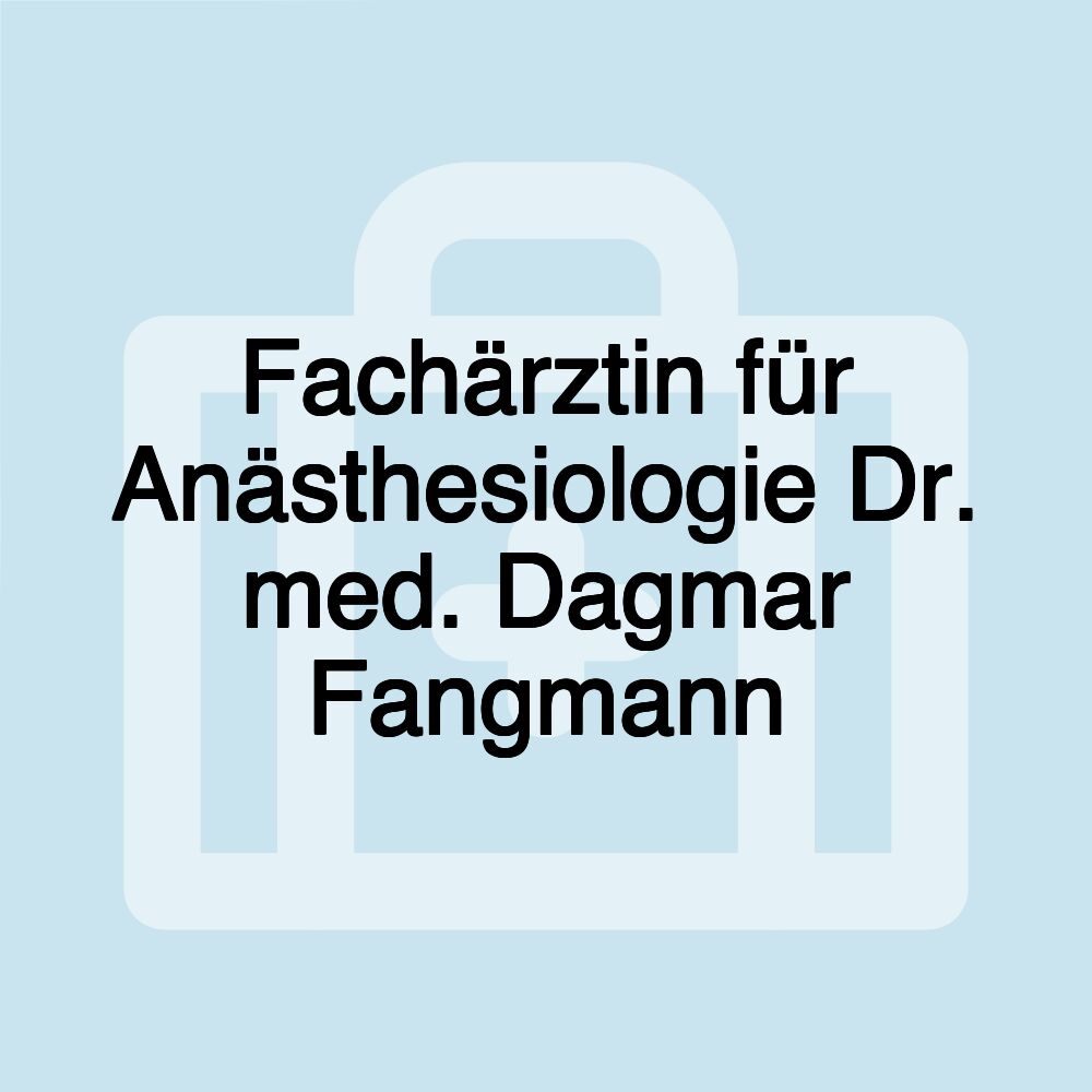 Fachärztin für Anästhesiologie Dr. med. Dagmar Fangmann