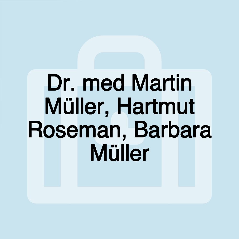 Dr. med Martin Müller, Hartmut Roseman, Barbara Müller