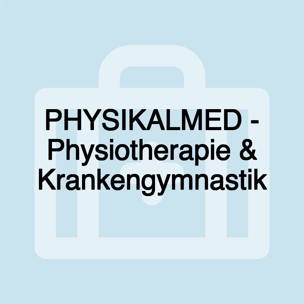 PHYSIKALMED - Physiotherapie & Krankengymnastik