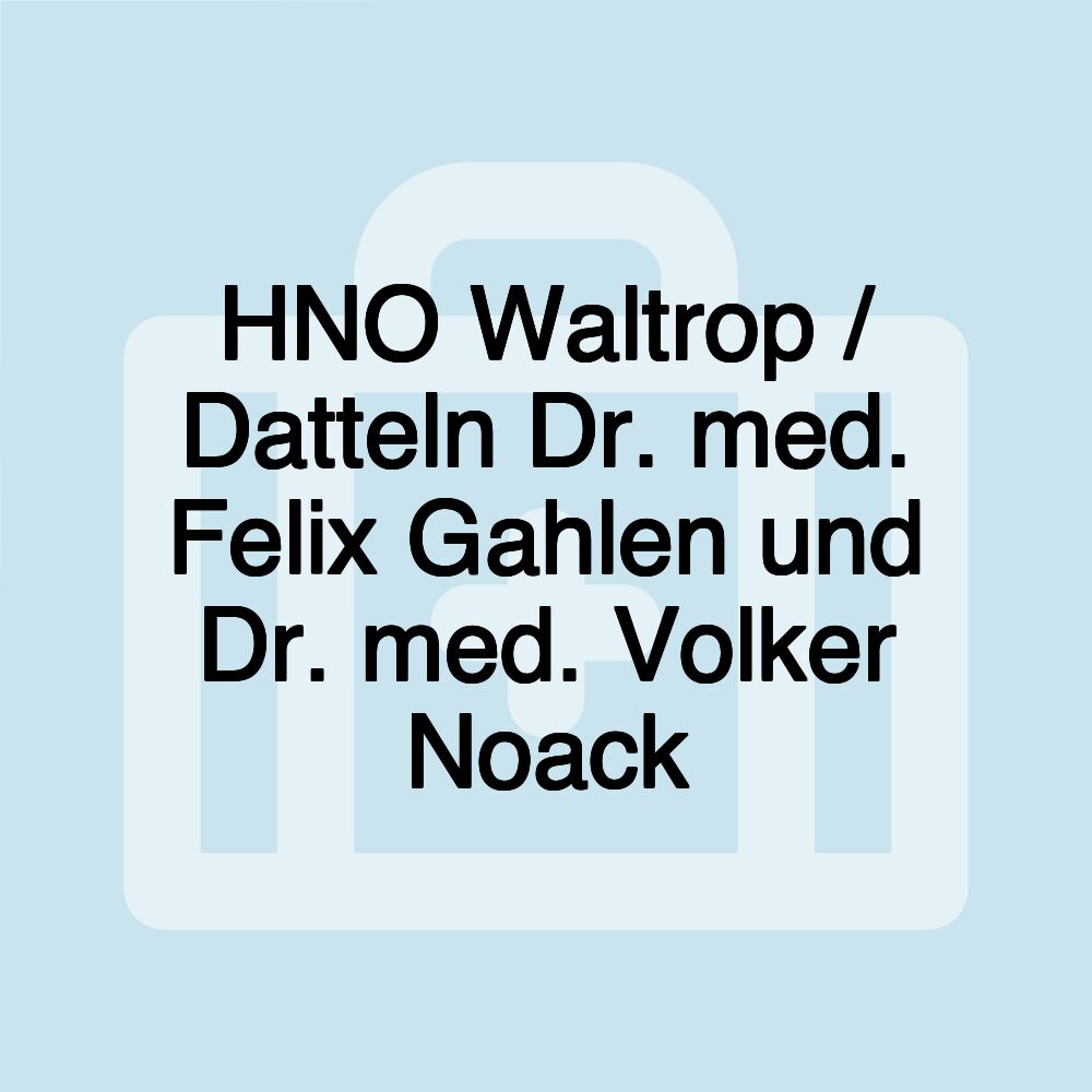 HNO Waltrop / Datteln Dr. med. Felix Gahlen und Dr. med. Volker Noack