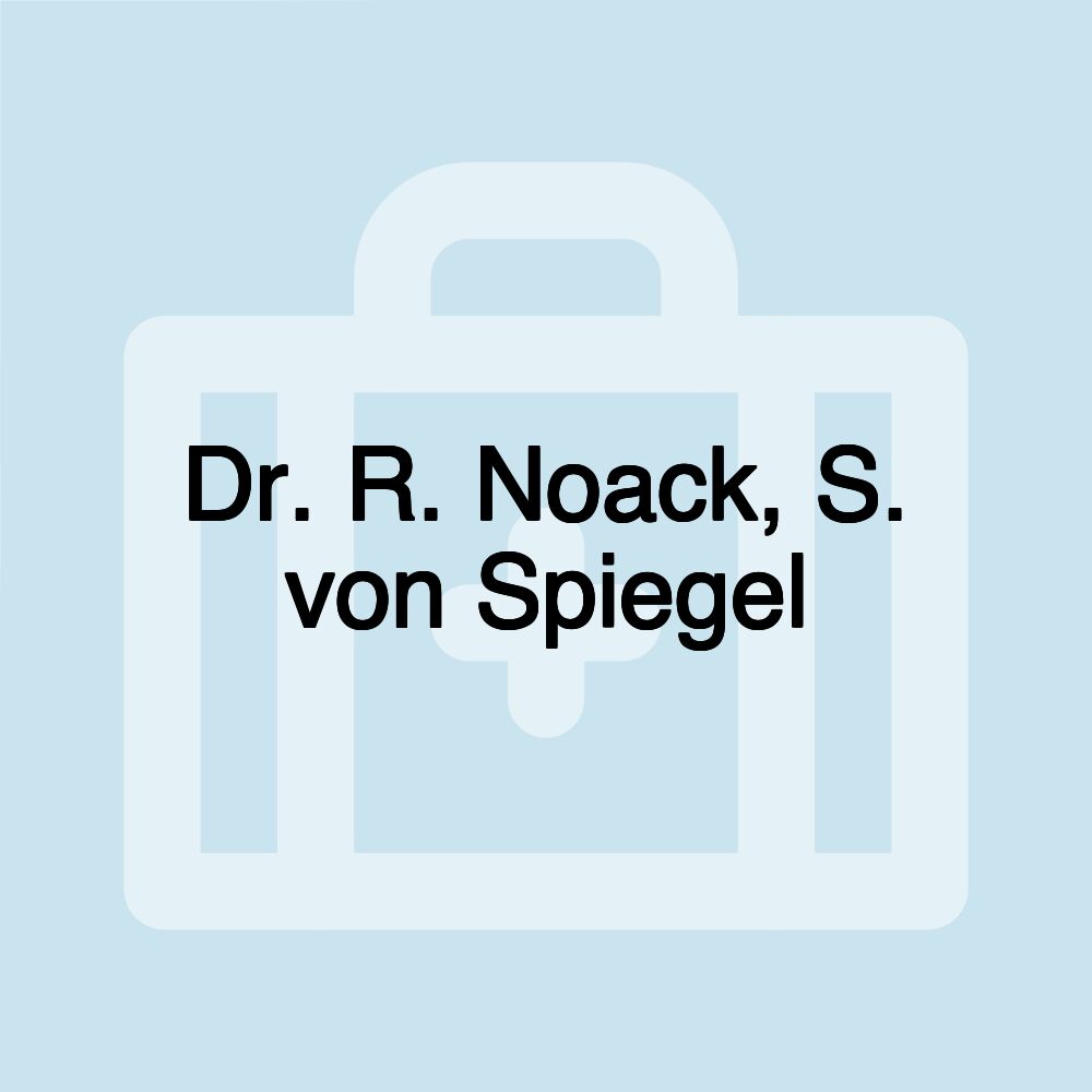 Dr. R. Noack, S. von Spiegel