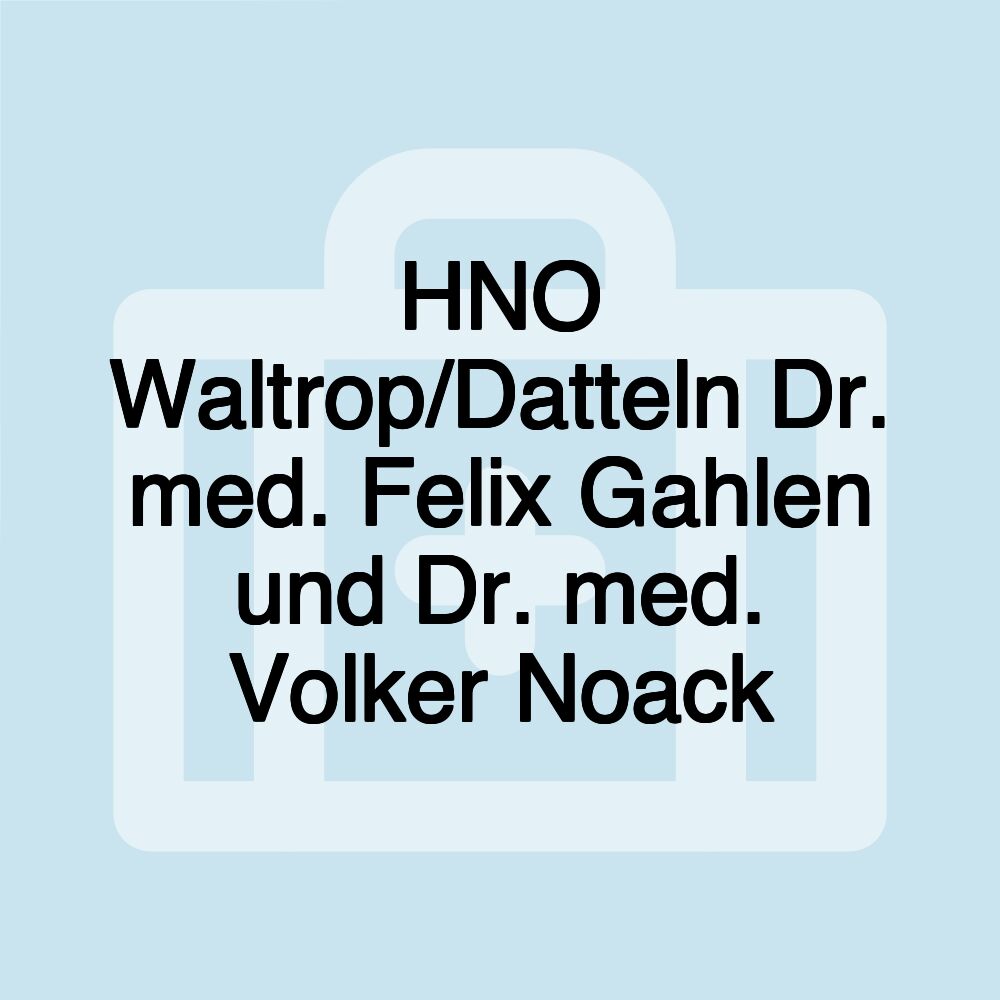 HNO Waltrop/Datteln Dr. med. Felix Gahlen und Dr. med. Volker Noack