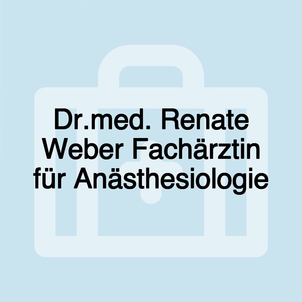 Dr.med. Renate Weber Fachärztin für Anästhesiologie