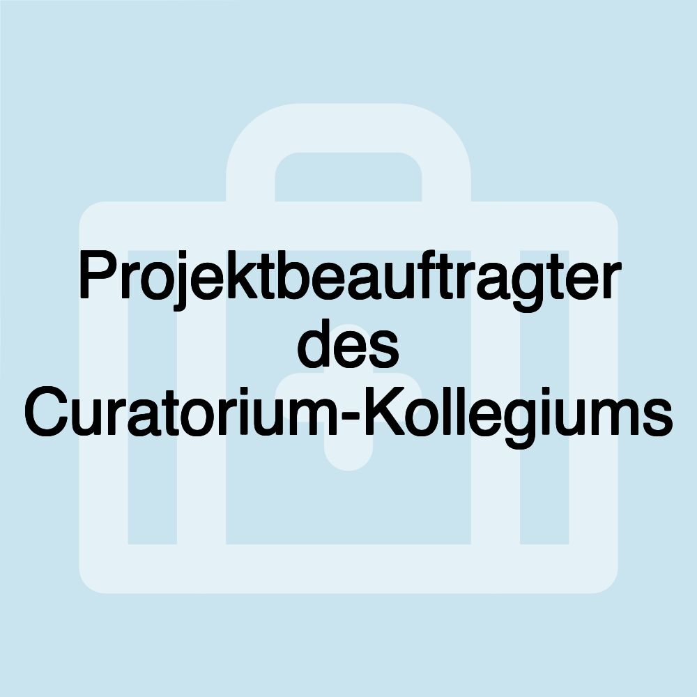 Projektbeauftragter des Curatorium-Kollegiums