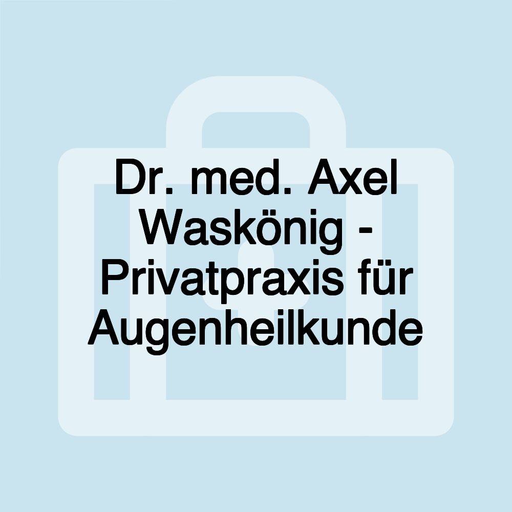 Dr. med. Axel Waskönig - Privatpraxis für Augenheilkunde