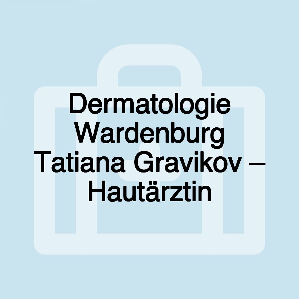 Dermatologie Wardenburg Tatiana Gravikov – Hautärztin