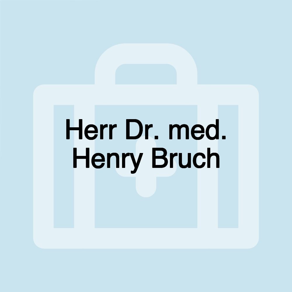 Herr Dr. med. Henry Bruch