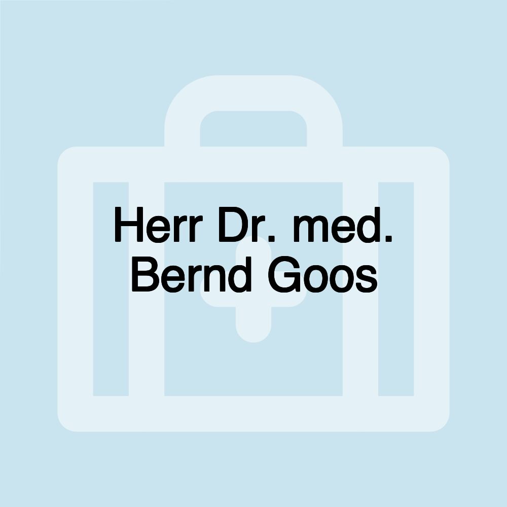 Herr Dr. med. Bernd Goos