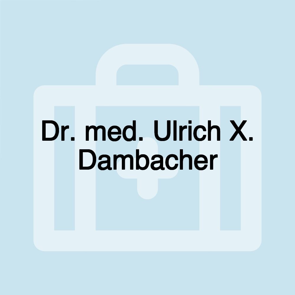 Dr. med. Ulrich X. Dambacher