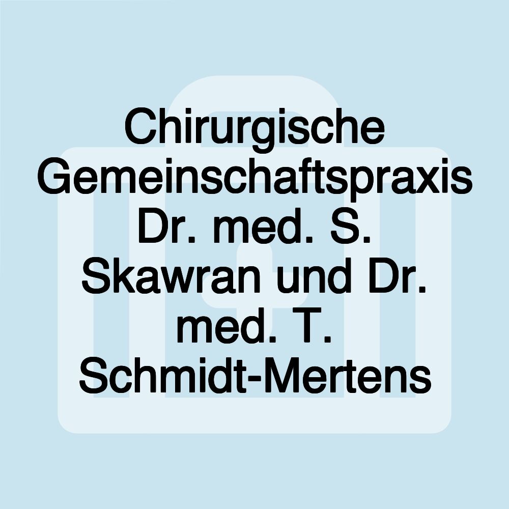 Chirurgische Gemeinschaftspraxis Dr. med. S. Skawran und Dr. med. T. Schmidt-Mertens