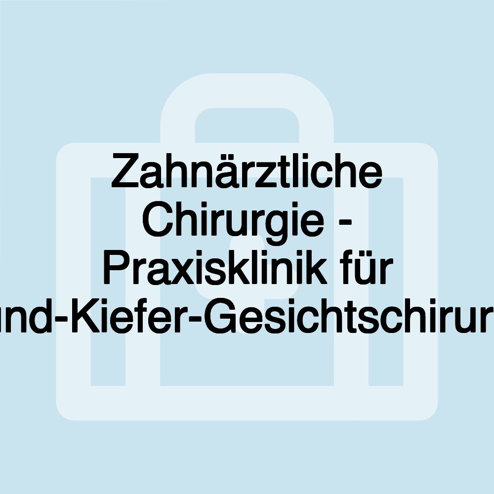 Zahnärztliche Chirurgie - Praxisklinik für Mund-Kiefer-Gesichtschirurgie