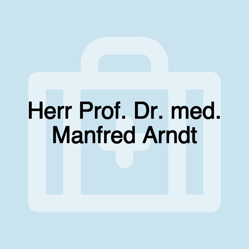 Herr Prof. Dr. med. Manfred Arndt