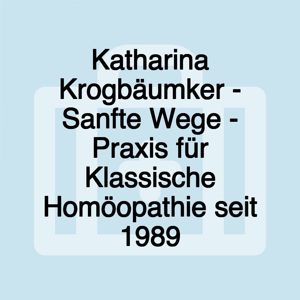 Katharina Krogbäumker - Sanfte Wege - Praxis für Klassische Homöopathie seit 1989