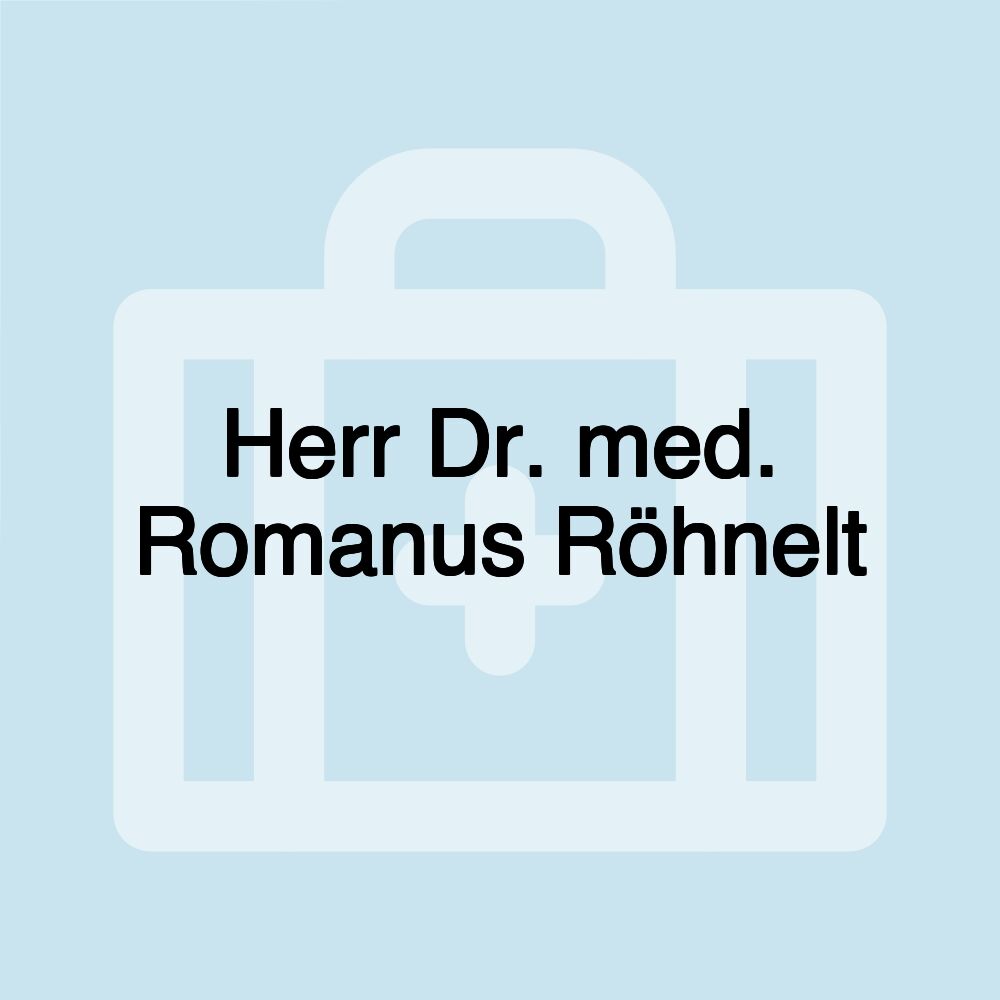 Herr Dr. med. Romanus Röhnelt