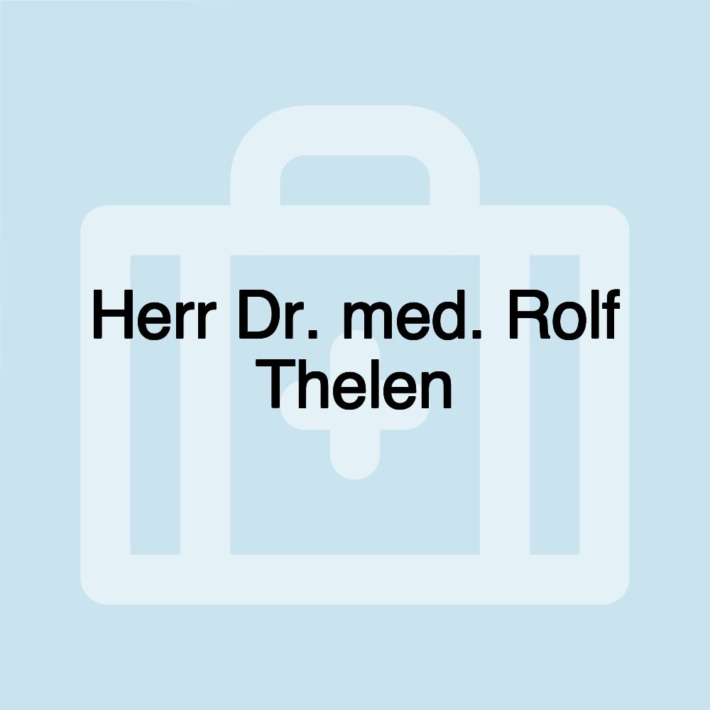 Herr Dr. med. Rolf Thelen