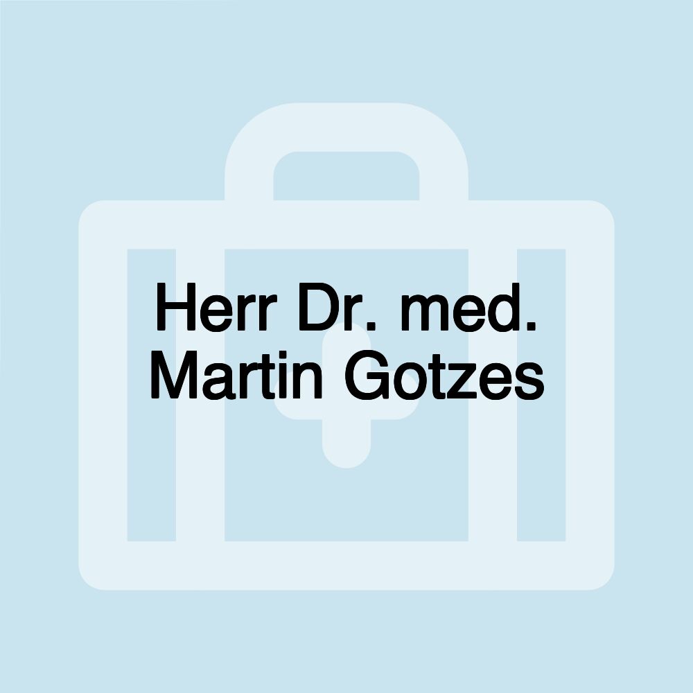 Herr Dr. med. Martin Gotzes