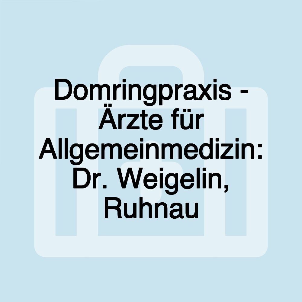 Domringpraxis - Ärzte für Allgemeinmedizin: Dr. Weigelin, Ruhnau